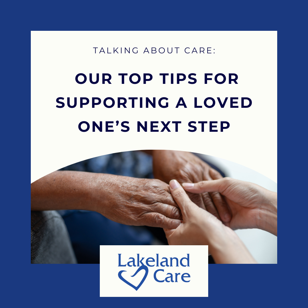 Talking About Care: Our Top Tips for Supporting a Loved One’s Next Step